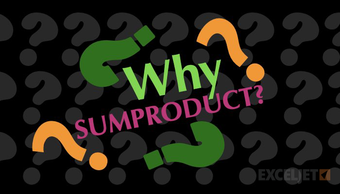 Why SUMPRODUCT?